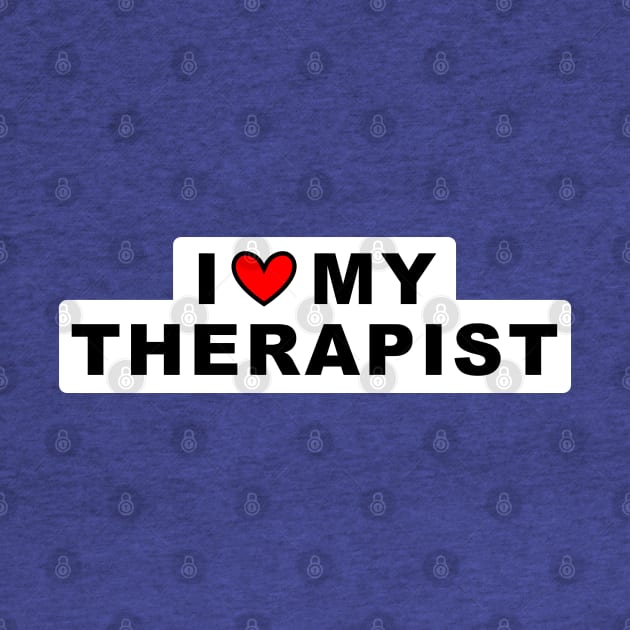 I ❤️ My Therapist by Gold Star Creative